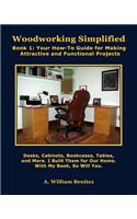 Woodworking Simplified: Book 1: Your How-To Guide For Making Beautiful and Functional Projects