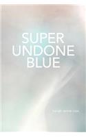 Super Undone Blue