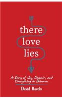 There Love Lies: A Story of Joy, Despair, and Everything in Between