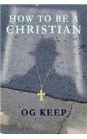 How To Be A Christian