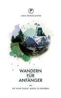 Wandern für Anfänger: Die hohe Kunst, Berge zu erobern