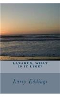 Lazarus, What Is It Like?