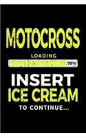 Motocross Loading 75% Insert Ice Cream To Continue: Lined Notebooks & Journals To Write In