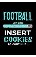 Football Loading 75% Insert Cookies To Continue: Football Notebook For School