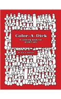 Color-A-Dick a Coloring Book for Grown Ups: Humorous Hand Drawn Image for Stress Relief in Adults