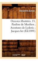 Oeuvres Illustrées. 13, Pauline de Meulien Aventures de Lyderic Jacques Ier (Éd.1891)