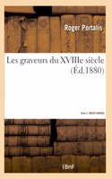 Les Graveurs Du Xviiie Siècle. Tome 2. Drevet-Marais