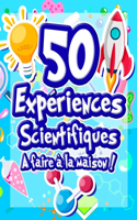 50 Expériences Scientifiques à faire à la maison