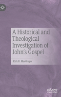 Historical and Theological Investigation of John's Gospel