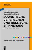 Sowjetische Verbrechen und russische Erinnerung: Orte – Akteure – Deutungen(4 Europas Osten im 20. Jahrhundert)
