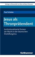 Jesus ALS Thronpratendent: Institutionalisierte Formen Der Macht in Der Lukanischen Darstellung Jesu