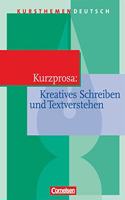 Kursthemen Deutsch. Kurzprosa - Kreatives Schreiben und Textverstehen
