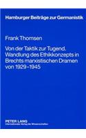 Von Der Taktik Zur Tugend. Wandlung Des Ethikkonzepts in Brechts Marxistischen Dramen Von 1929-1945