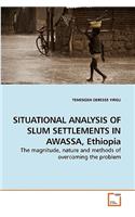 SITUATIONAL ANALYSIS OF SLUM SETTLEMENTS IN AWASSA, Ethiopia