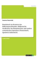 Rumänisch im Kontext des Balkansprachbundes. Balkanische Strukturen des Rumänischen und andere romanischen Sprachen (Französisch, Spanisch, Italienisch)