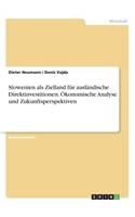 Slowenien als Zielland für ausländische Direktinvestitionen. Ökonomische Analyse und Zukunftsperspektiven