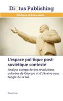 L'Espace Politique Post-Soviétique Contesté