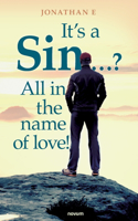 It's a Sin ...? All in the name of love!