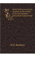 Jenny Lind a record and analysis of the method of the late Madame Jenny Lind-Goldschmidt: (English)