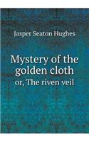 Mystery of the golden cloth or, The riven veil