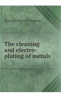 The Cleaning and Electro-Plating of Metals