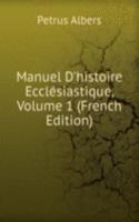 Manuel D'histoire Ecclesiastique, Volume 1 (French Edition)