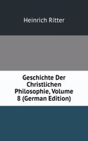 Geschichte Der Christlichen Philosophie, Volume 8 (German Edition)