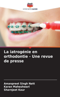 iatrogénie en orthodontie - Une revue de presse