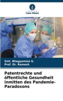 Patentrechte und öffentliche Gesundheit inmitten des Pandemie-Paradoxons