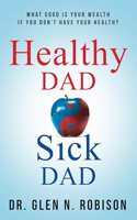 Healthy Dad Sick Dad: What Good Is Your Wealth If You Don't Have Your Health?