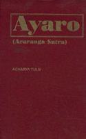 Ayaro=(Acaranga Sutra) The First Anga Agama (Canonical Text) : Of The Jainas