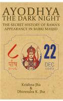 Ayodhya the Dark Night : The Secret History of Rama's Appearance in Babri Masjid: The Dark Night