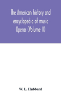 American history and encyclopedia of music; Operas (Volume II)