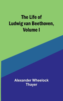 Life of Ludwig van Beethoven, Volume I