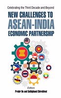 Celebrating the Third Decade and Beyond: New Challenges to ASEAN-India Economic Partnership