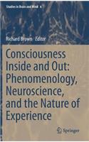 Consciousness Inside and Out: Phenomenology, Neuroscience, and the Nature of Experience: Phenomenology, Neuroscience, and the Nature of Experience(6 Studies in Brain and Mind)