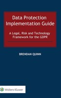 Data Protection Implementation Guide: A Legal, Risk and Technology Framework for the GDPR