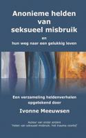 Anonieme hel(d)en van seksueel misbruik: en hun weg naar een gelukkig leven