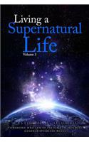 Living a Supernatural Life Volume 3