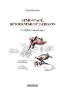 D?montage, d?tournement, d?rision. La d?faite num?rique