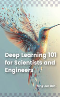 Deep Learning 101 for Scientists and Engineers