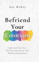 Befriend Your Emotions