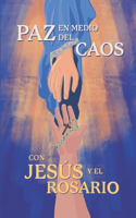 Paz en medio del Caos con Jesús y el Rosario