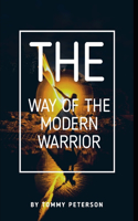 The Way of the Modern Warrior: Mindset, Training, and Techniques for Success in the 21st Century!