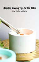 Candles Making Tips for the DIYer: All of The Dos and Don'ts: Guide to Candle Making for Beginners