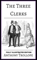 The Three Clerks: Fully (Illustrated) Edition