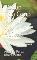 I Coup You Coup We All Coup For Haikus
