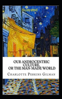 Our Androcentric Culture Or The Man-Made World Illustrated