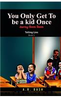 You Only Get To Be A Kid Once
