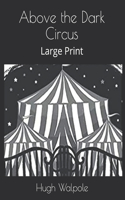 Above the Dark Circus: Large Print